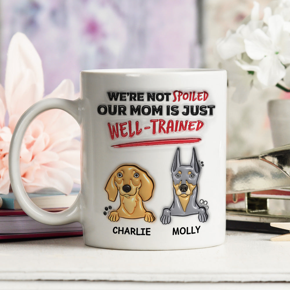Personalized 3D Inflated Effect Mug - 'I'm Not Spoiled, My Dad Is Just Well Trained'