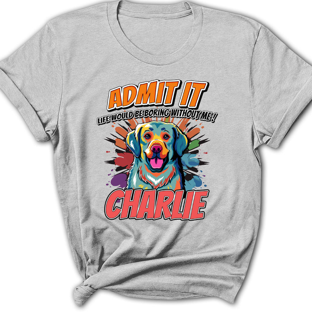 Must Be Boring - Customizable Personalized Women's Pet Lover T-shirt
