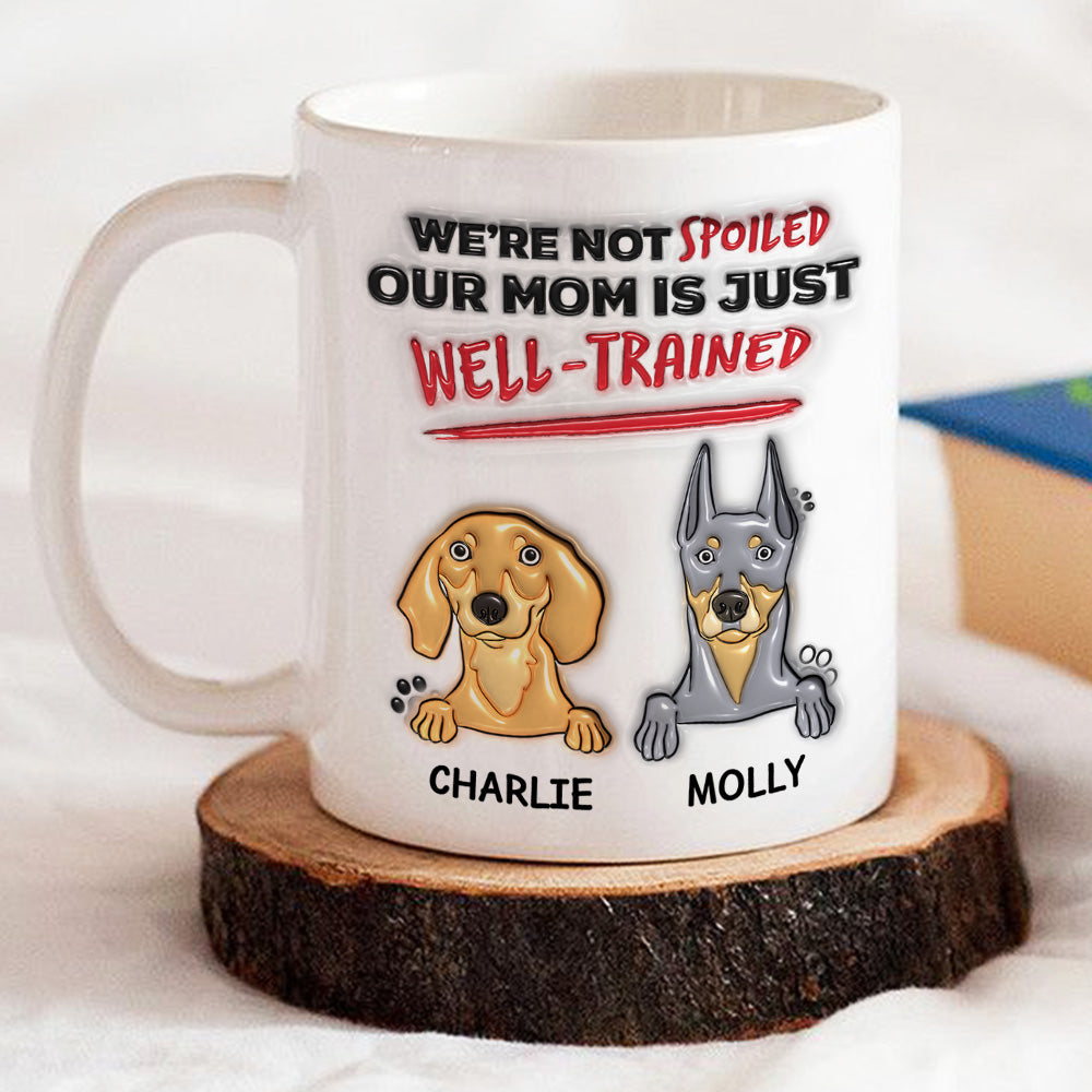 Personalized 3D Inflated Effect Mug - 'I'm Not Spoiled, My Dad Is Just Well Trained'