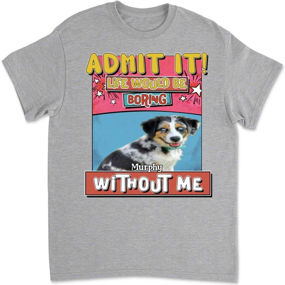 Personalized 'Life Without Me Is Boring' Photo Unisex T-shirt - Ideal Gift for Pet Lovers