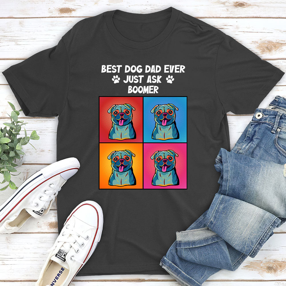 Just Ask Dog Dad - Customizable Unisex Personalized T - shirt for Pet Lovers