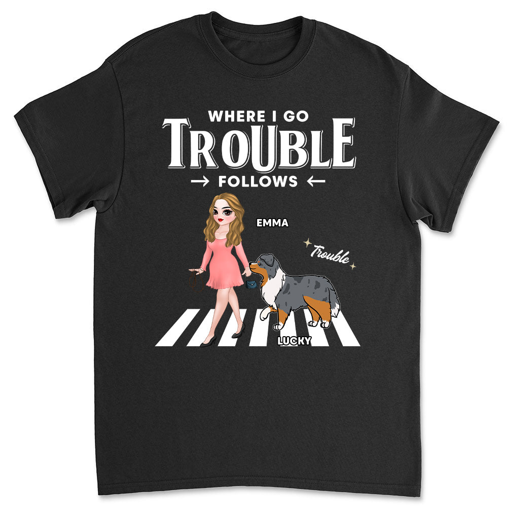 Trouble Follow - Personalized Custom Unisex Pet Lover T-shirt