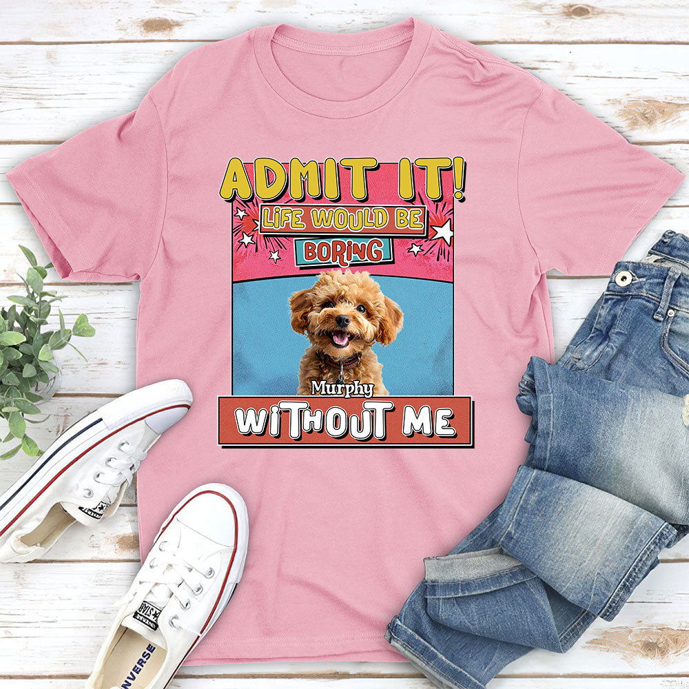 Personalized 'Life Without Me Is Boring' Photo Unisex T-shirt - Ideal Gift for Pet Lovers