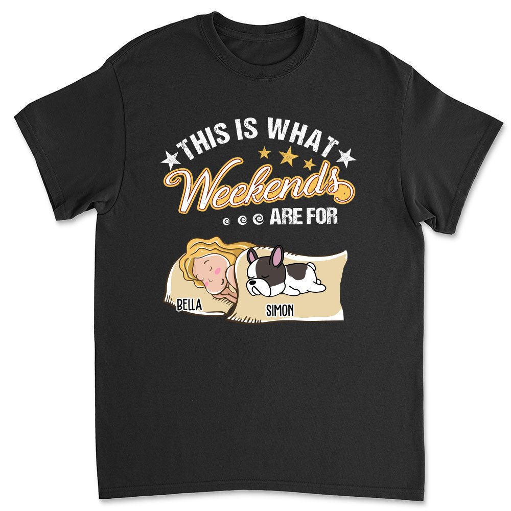 Weekend Dog - Customizable Unisex Personalized T - shirt for Pet Lovers