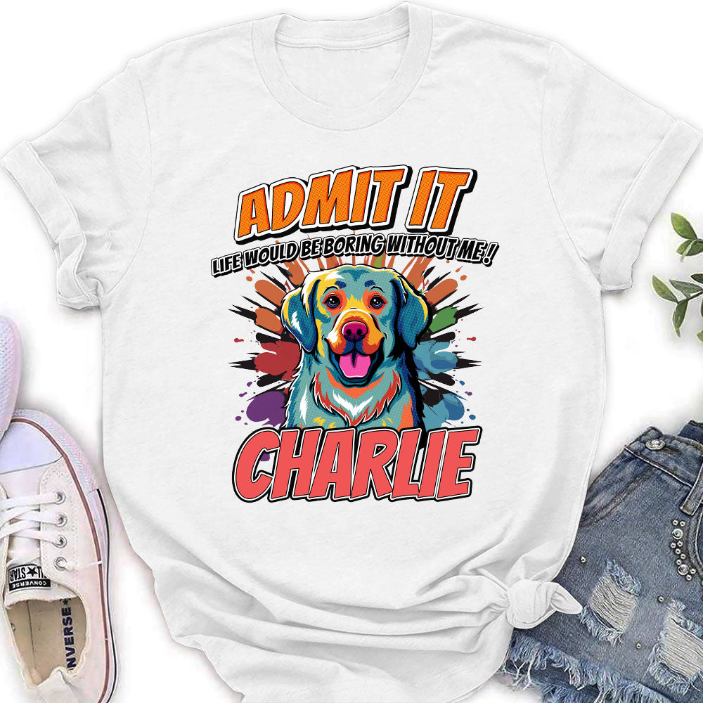 Must Be Boring - Customizable Personalized Women's Pet Lover T-shirt