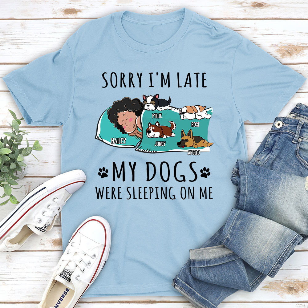 Sorry I'm Late - My Dog Was Sleeping On Me! Personalized Custom Unisex Pet Lover T - shirt