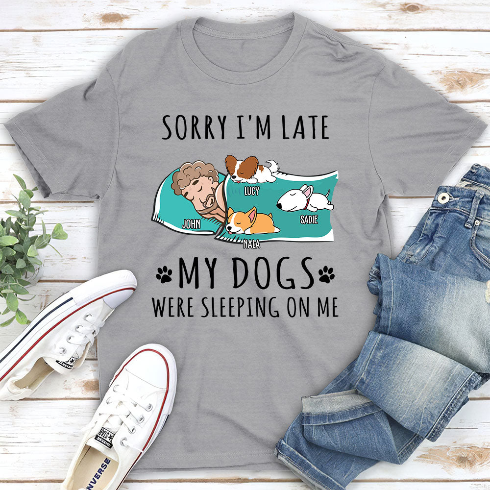 Sorry I'm Late - My Dog Was Sleeping On Me! Personalized Custom Unisex Pet Lover T - shirt