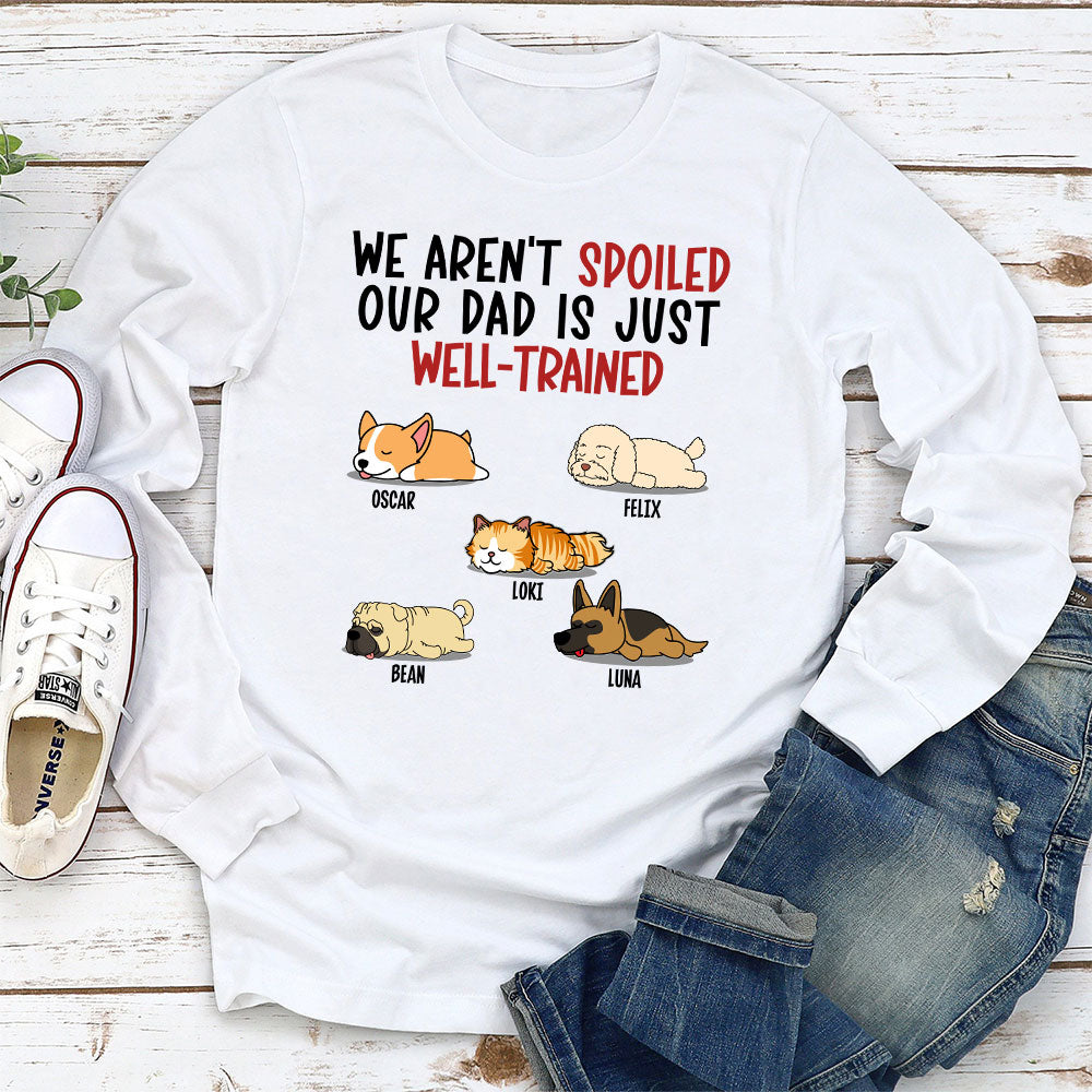 Personalized Custom Long Sleeve T-shirt for Spoiled Pets & Well-Trained Dads