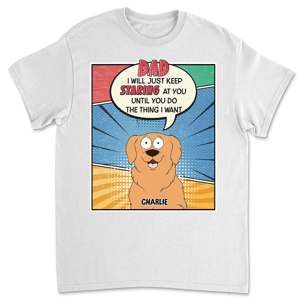 Personalized Custom Unisex 'Keep Staring At You' Dog Mom Dad T-Shirt - Ideal Gift for Pet Lovers