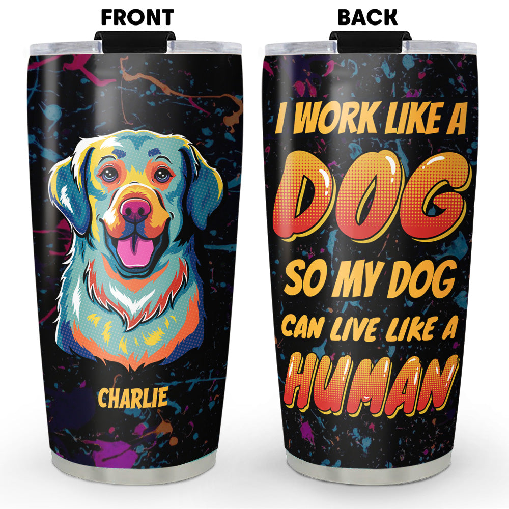 Personalized Custom Tumbler: Let Your Dog Live Like Royalty While You Work Hard