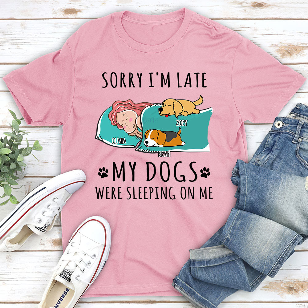 Sorry I'm Late - My Dog Was Sleeping On Me! Personalized Custom Unisex Pet Lover T - shirt