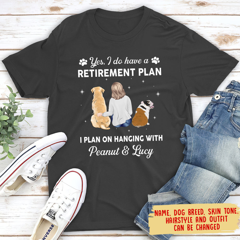 Yes I Do Have Retirement Plan - Customizable Unisex Personalized T - shirt for Pet Lovers