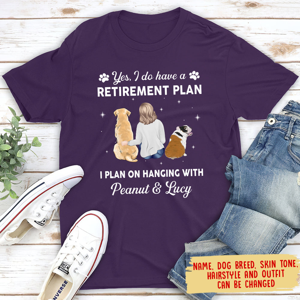 Yes I Do Have Retirement Plan - Customizable Unisex Personalized T - shirt for Pet Lovers
