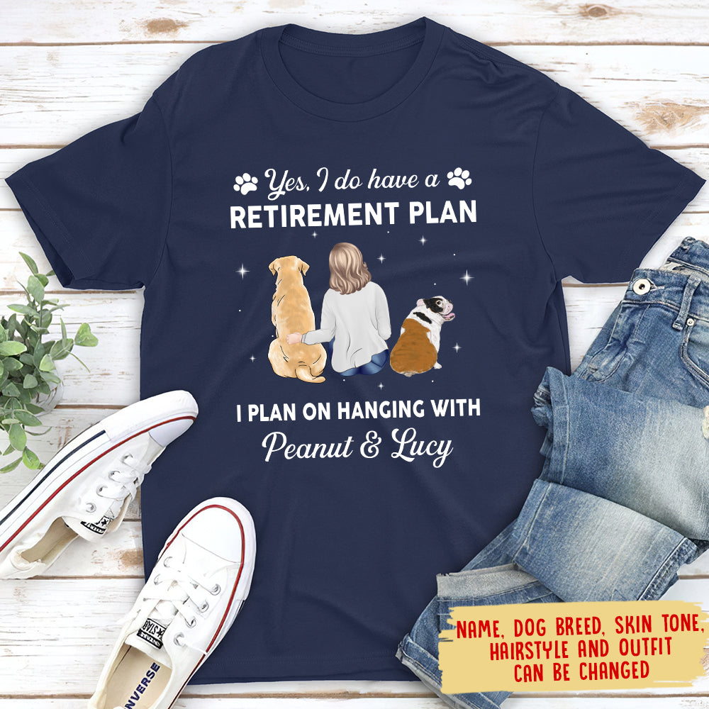Yes I Do Have Retirement Plan - Customizable Unisex Personalized T - shirt for Pet Lovers