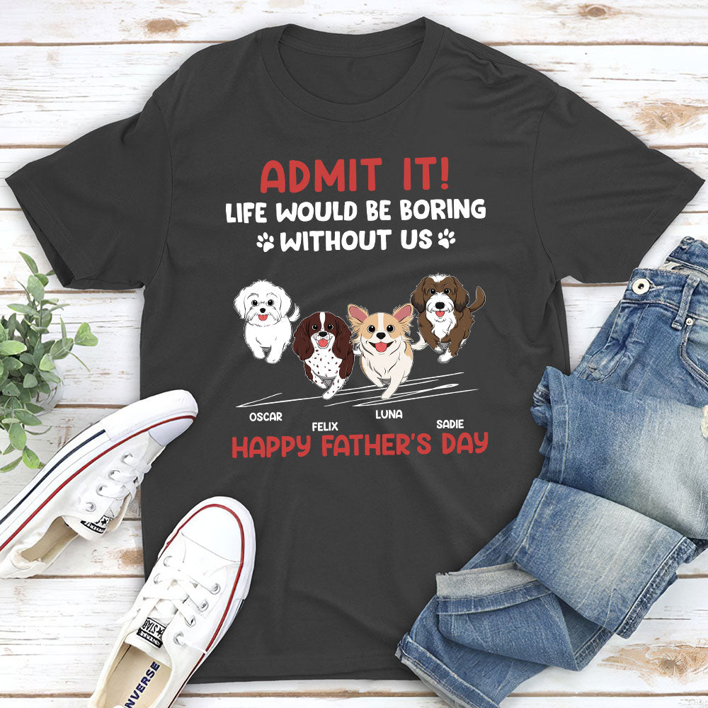 Unique Personalized Unisex T-shirt for Pet Lovers: Life Would Be Boring Without Us