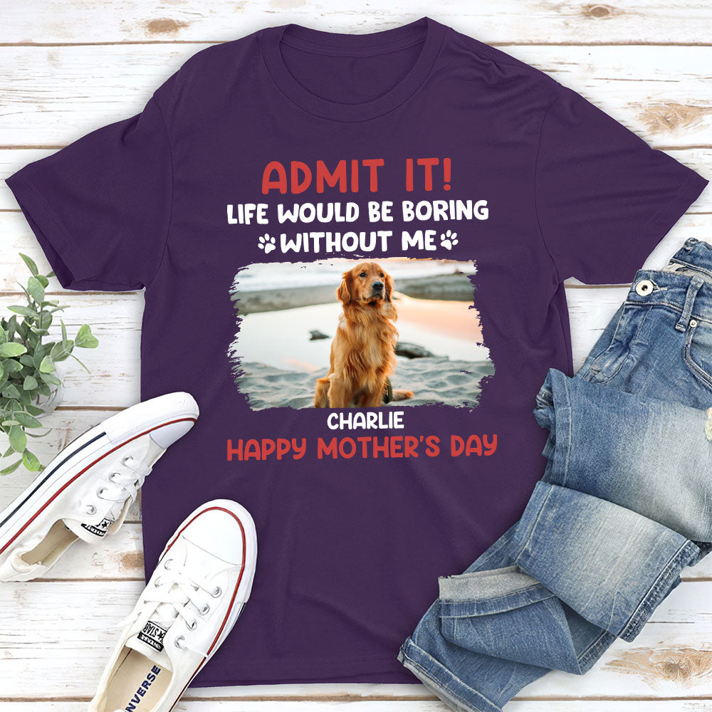 Unique Personalized Unisex T-shirt for Pet Lovers: Life Would Be Boring Without Us