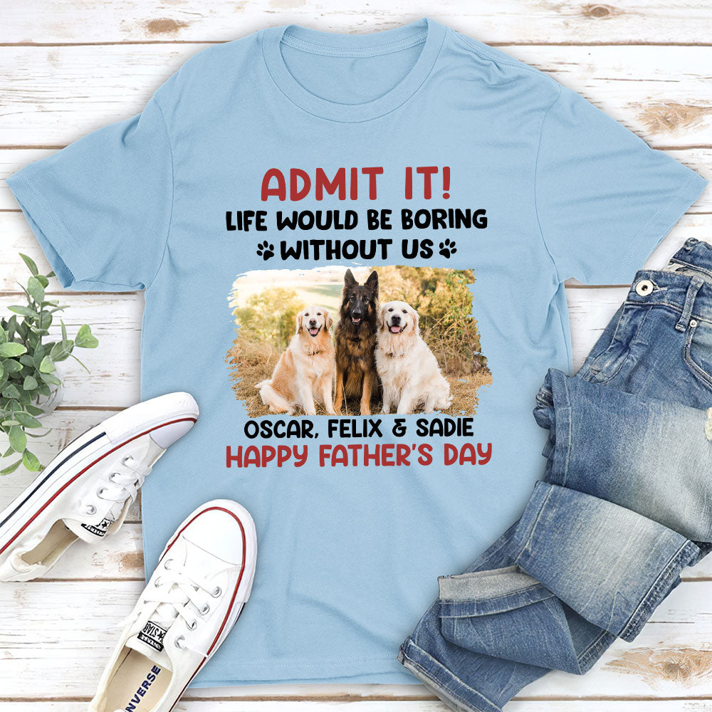Admit It! Personalized Custom High - Quality T - shirt for Pet Lovers