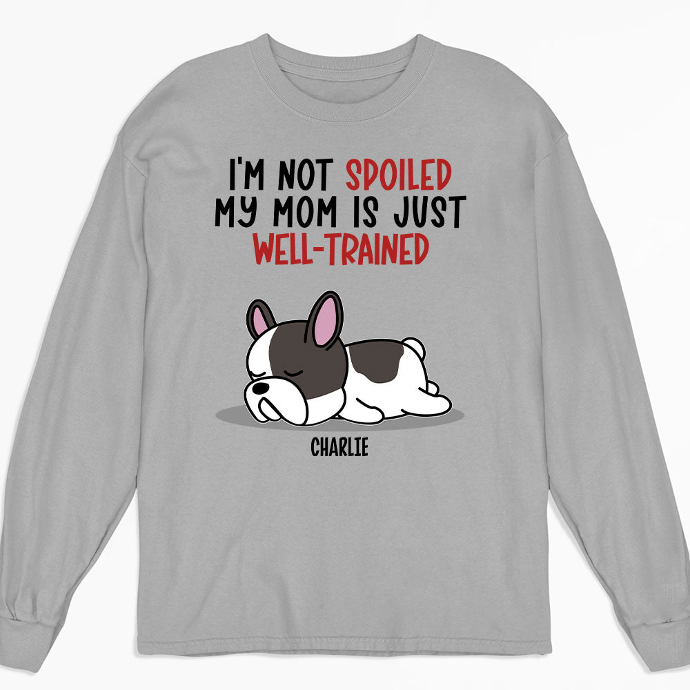 Personalized Custom Long Sleeve T-shirt for Spoiled Dogs and Well - Trained Dads