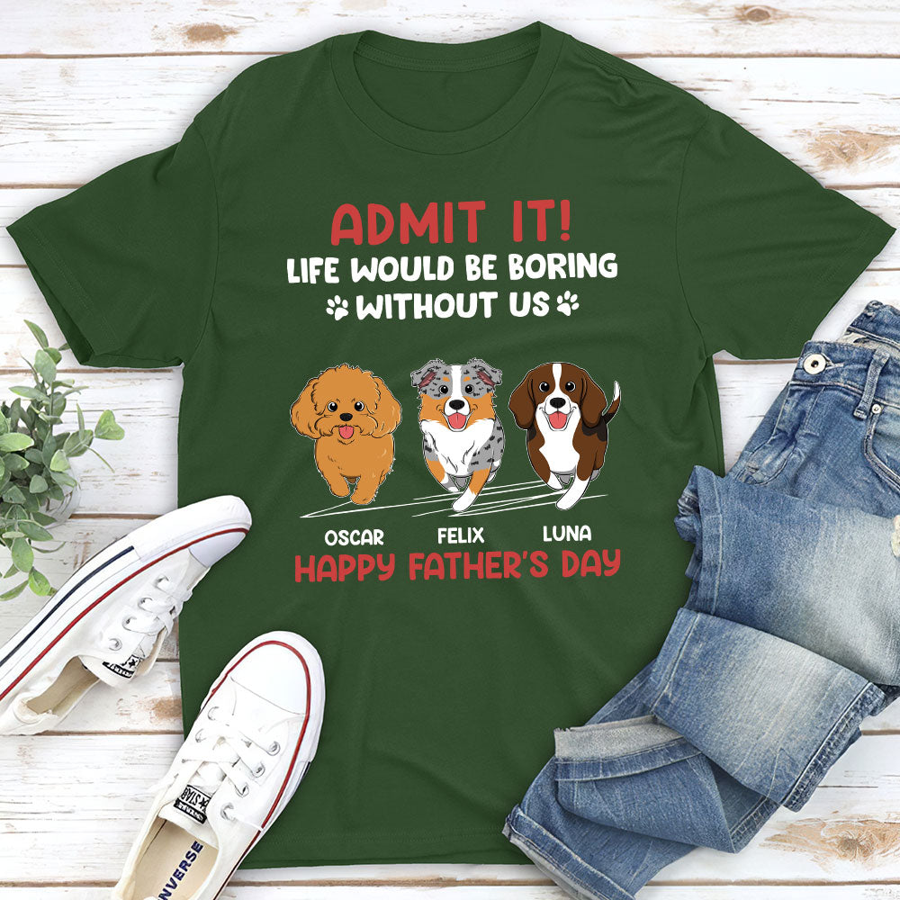 Unique Personalized Unisex T-shirt for Pet Lovers: Life Would Be Boring Without Us