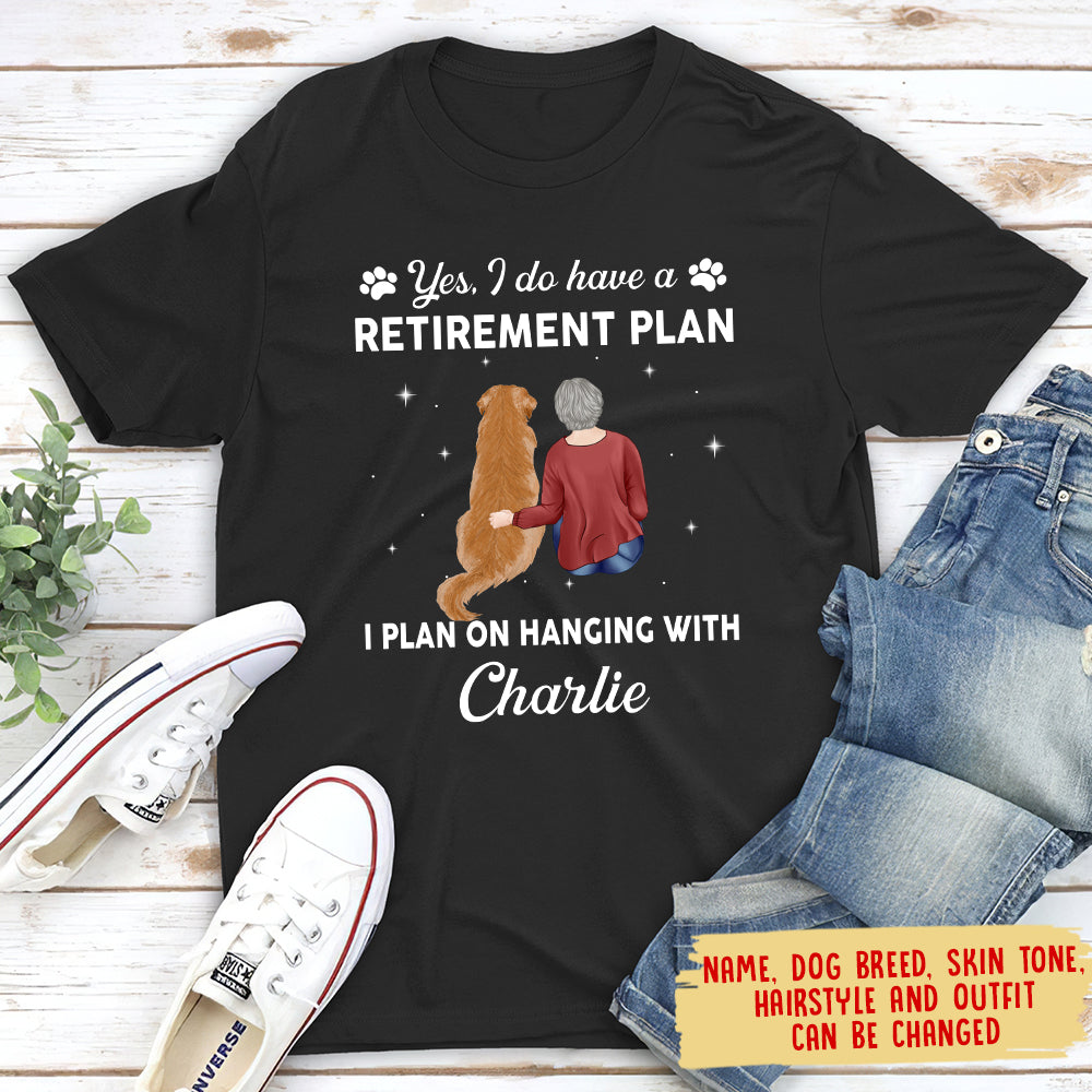 Yes I Do Have Retirement Plan - Customizable Unisex Personalized T - shirt for Pet Lovers