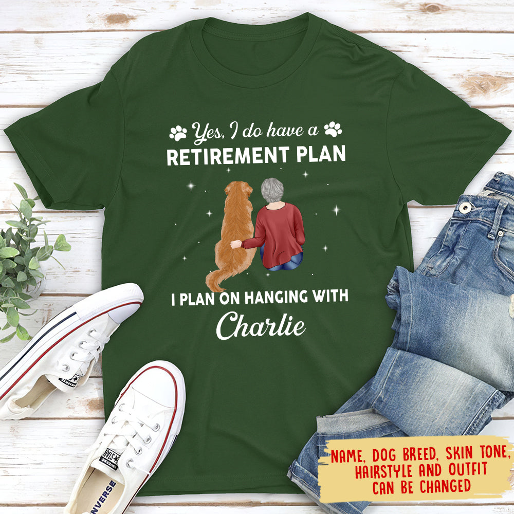 Yes I Do Have Retirement Plan - Customizable Unisex Personalized T - shirt for Pet Lovers