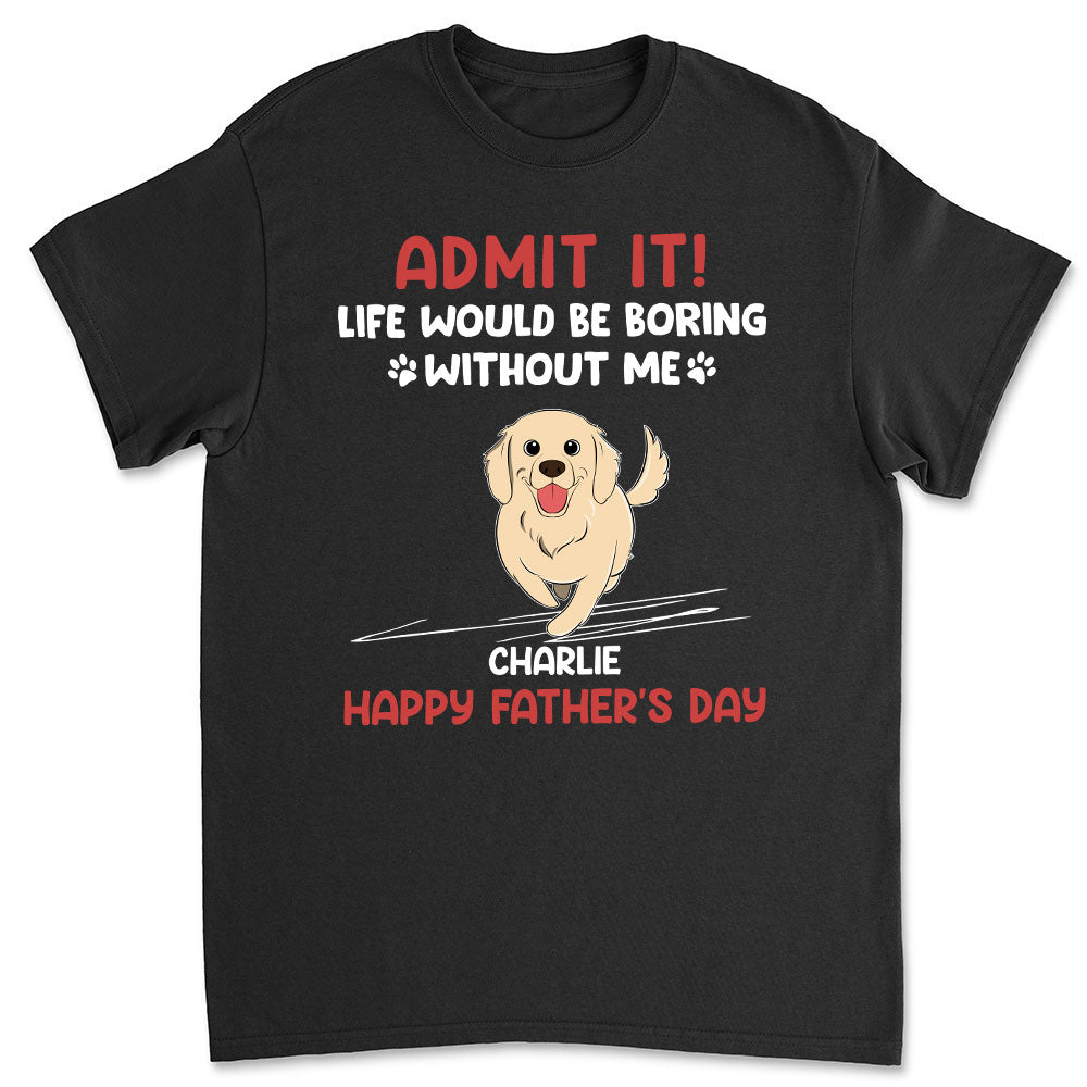 Unique Personalized Unisex T-shirt for Pet Lovers: Life Would Be Boring Without Us