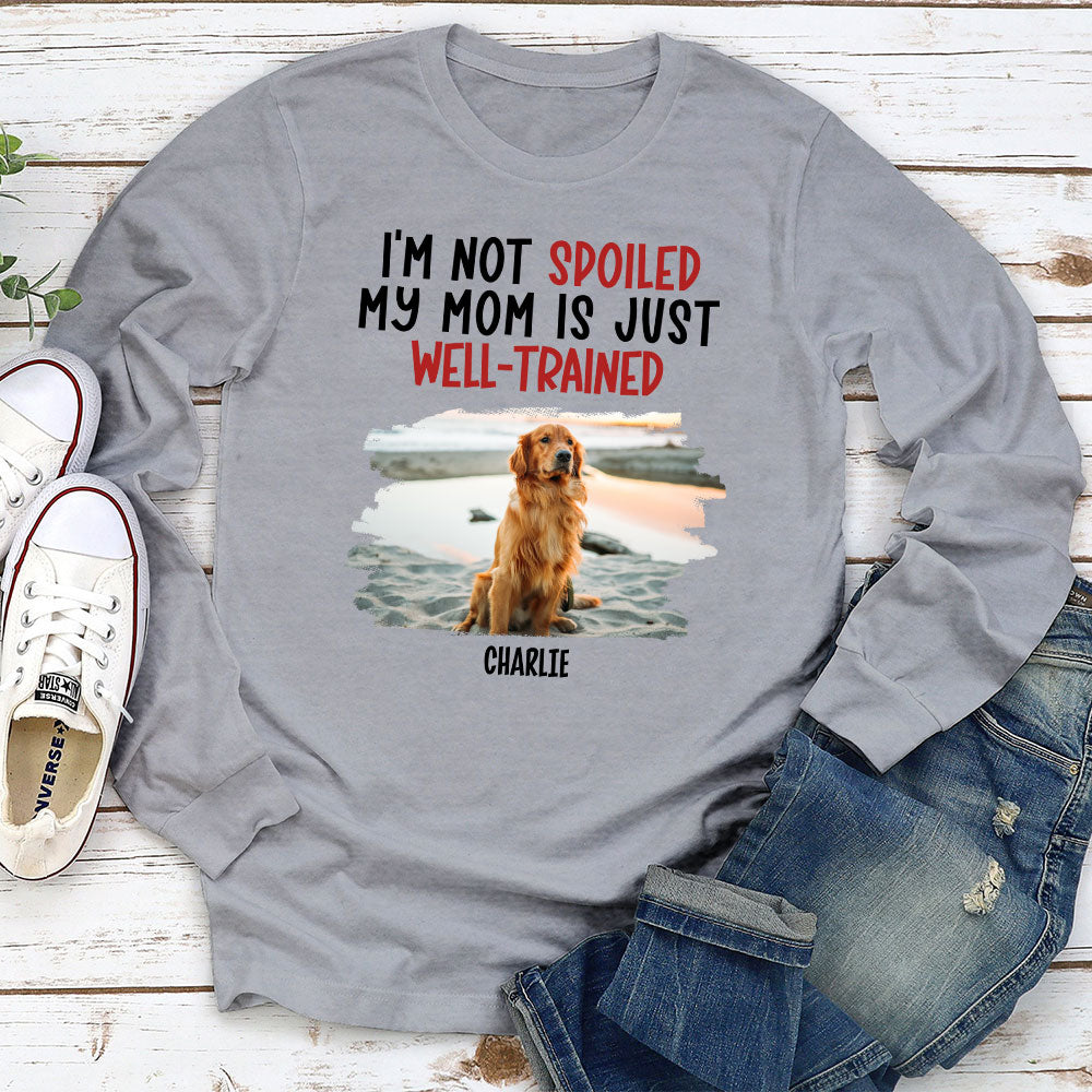 Personalized Custom Long Sleeve T-shirt for Spoiled Dogs and Well - Trained Dads