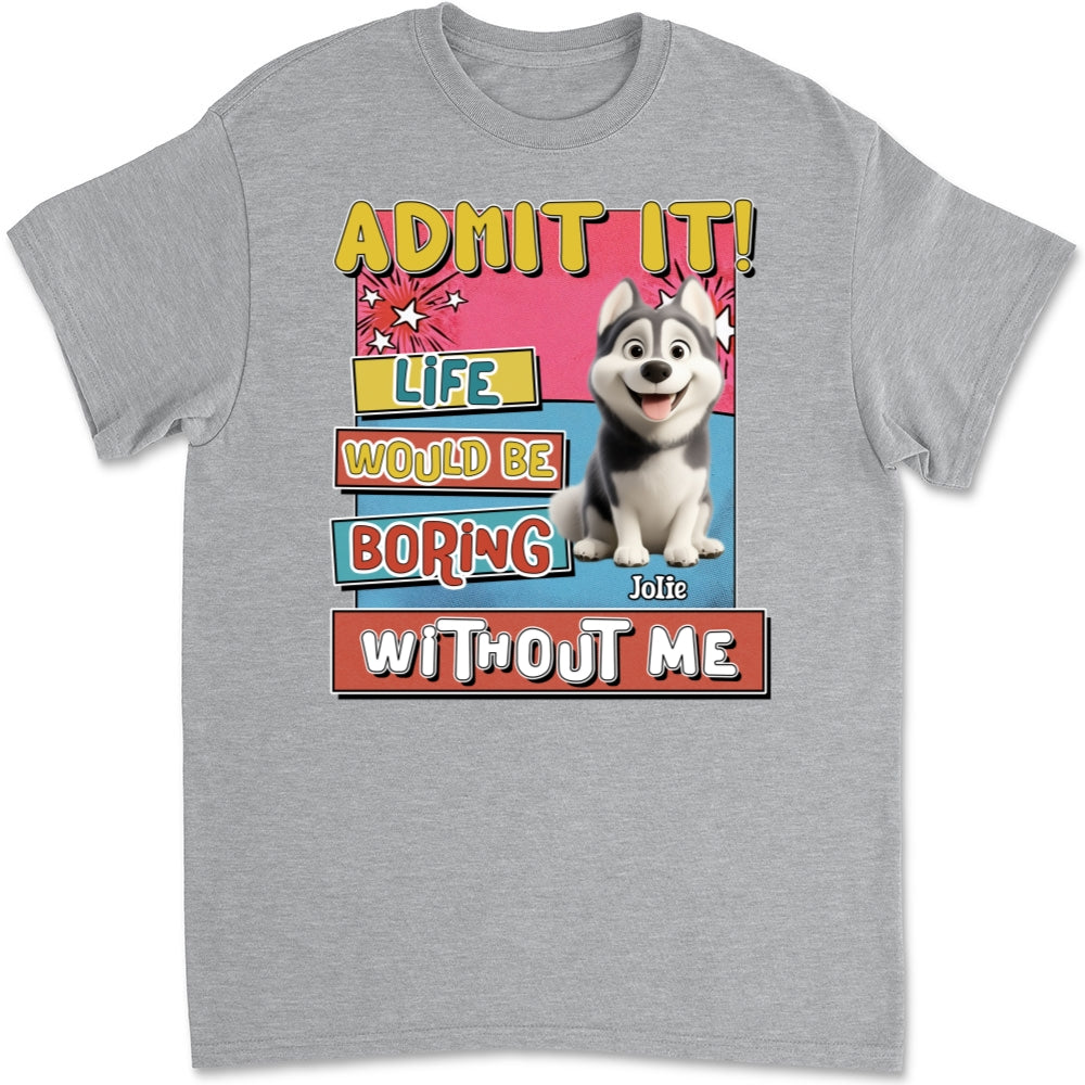 Personalized Unisex 'Life Without Me Is Boring' T-shirt - Ideal Gift for Pet Lovers