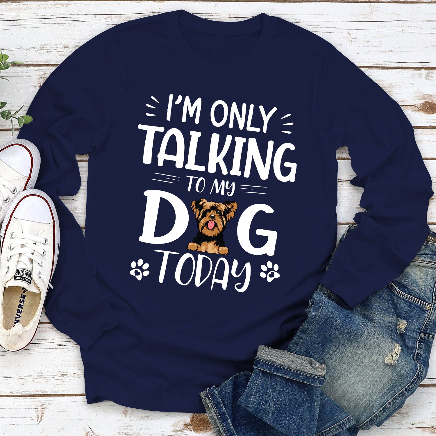 Today I'm Only Chatting with My Dog - Customizable Personalized Long Sleeve T - shirt for Pet Lovers
