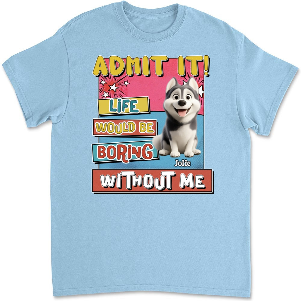Personalized Unisex 'Life Without Me Is Boring' T-shirt - Ideal Gift for Pet Lovers