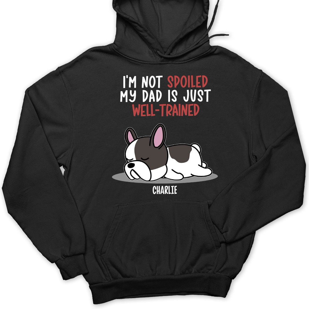 Spoiled Dog & Well - Trained Dad 2: Personalized Custom Hoodie for Pet Enthusiasts