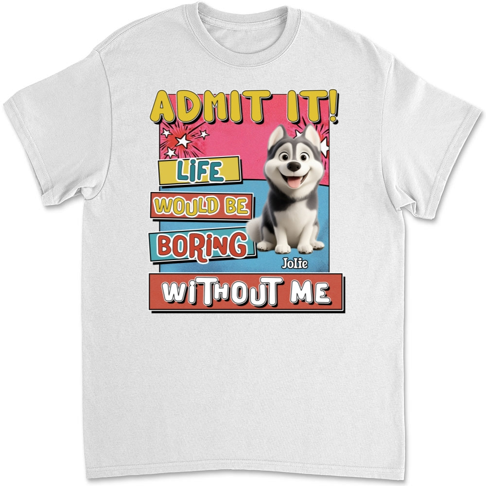 Personalized Unisex 'Life Without Me Is Boring' T-shirt - Ideal Gift for Pet Lovers