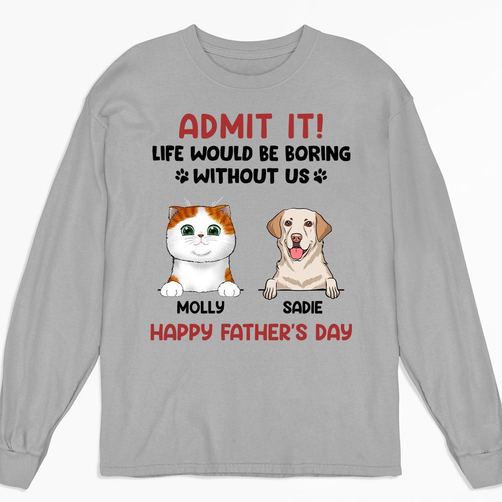 Admit It! Personalized Custom Long Sleeve T - shirt for Pet Lovers