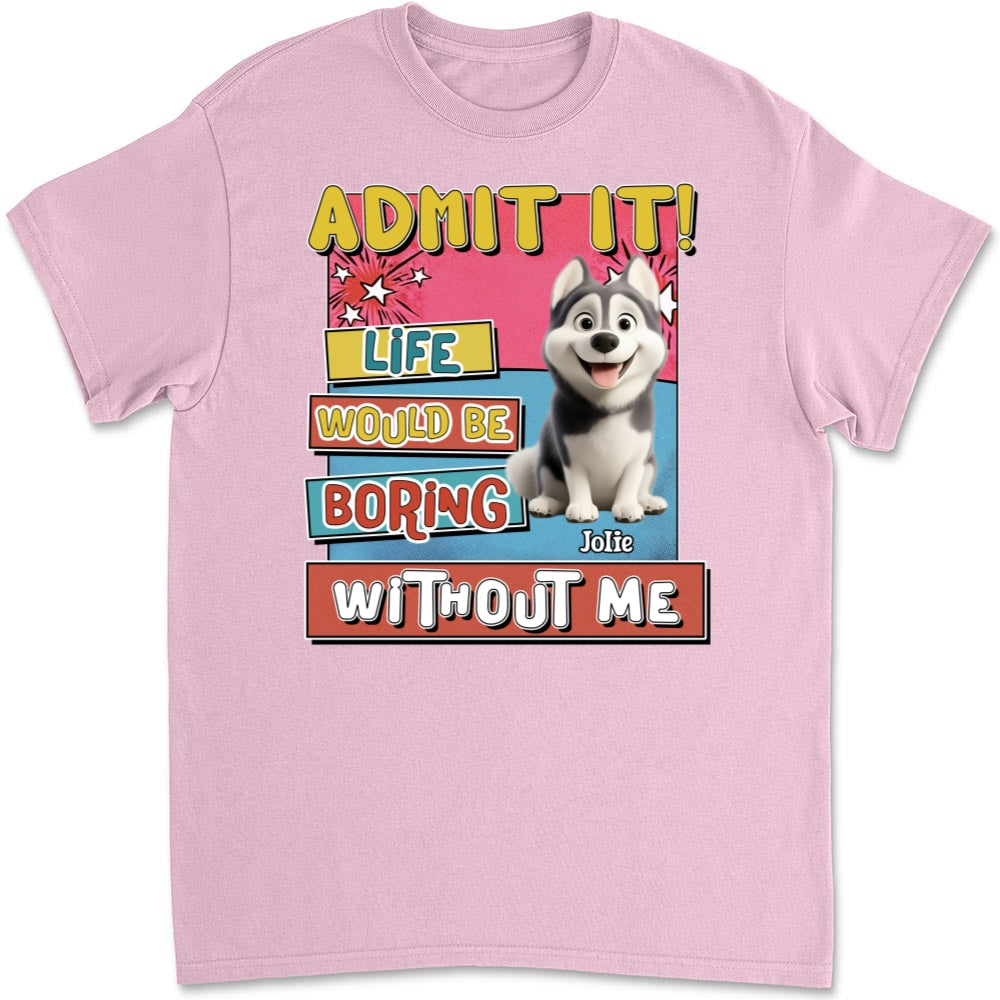 Personalized Unisex 'Life Without Me Is Boring' T-shirt - Ideal Gift for Pet Lovers